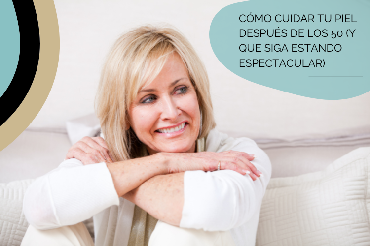 Cómo cuidar tu piel después de los 50 y seguir espectacular