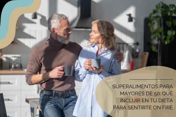 Superalimentos para mayores de 50 para sentirte on fire!
