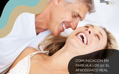 Comunicación en pareja a los 50: el afrodisíaco real