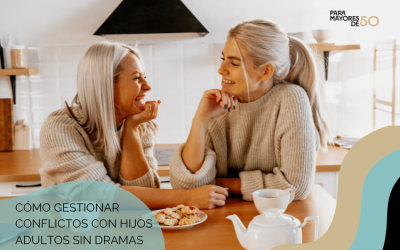 Cómo gestionar conflictos con hijos adultos sin dramas