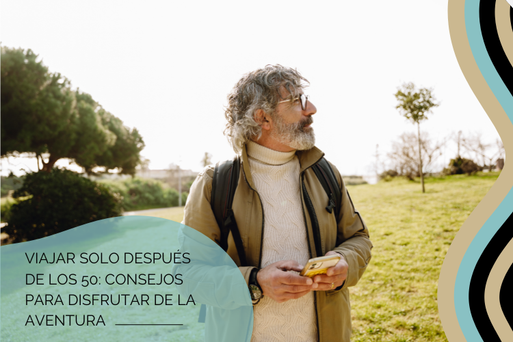 Viajar solo después de los 50: experiencias y consejos para disfrutar la aventura